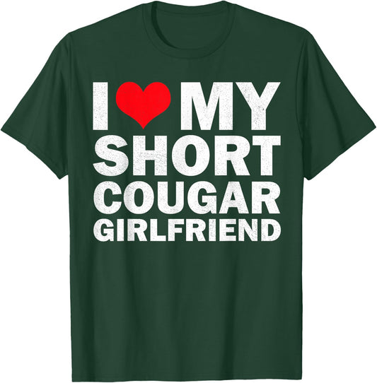 I Love My Short Cougar Girlfriend I Heart My Cougar Gf T-Shirt - T-Shirt | Forest