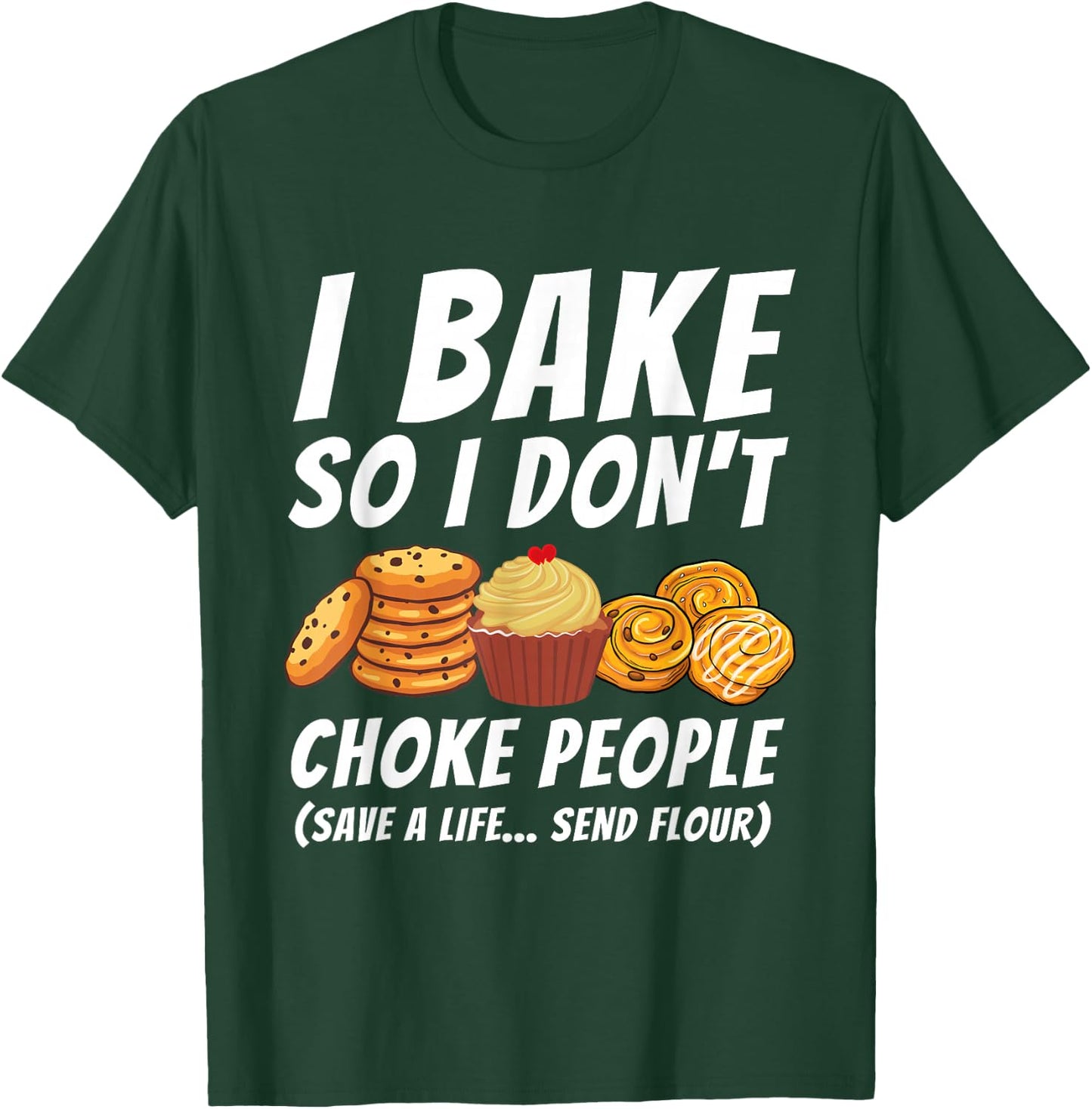 I Bake So I Don't Choke People - Funny Baker Pastry Baking T-Shirt - T-Shirt | Forest