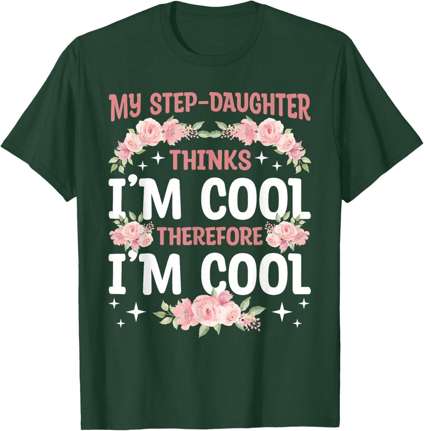 My Step-Daughter Thinks I'm Cool Floral Mother's Day Mom T-Shirt - T-Shirt | Forest