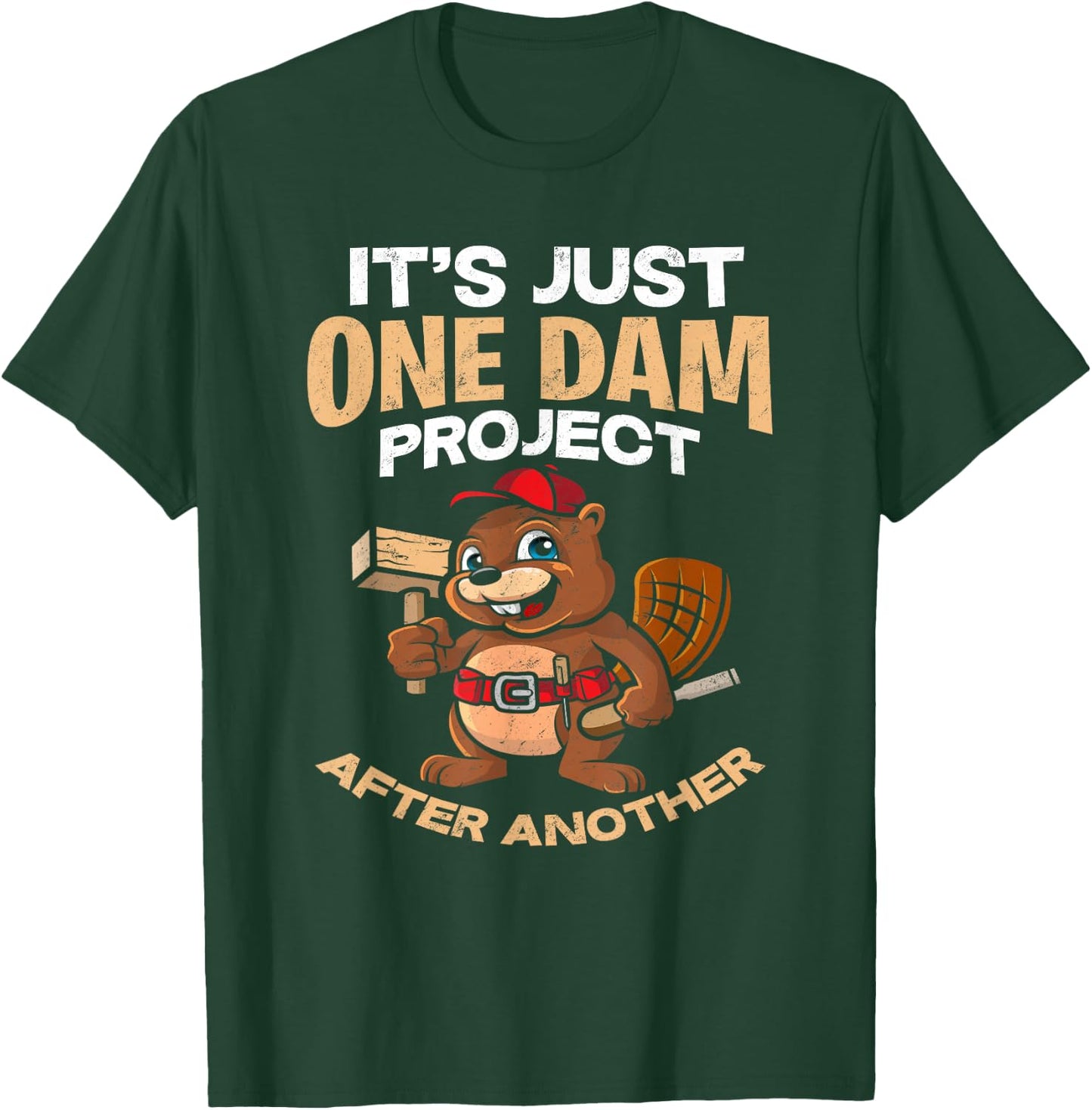 It's Just one Dam Project After Another - Gift Funny Beaver T-Shirt - T-Shirt | Forest