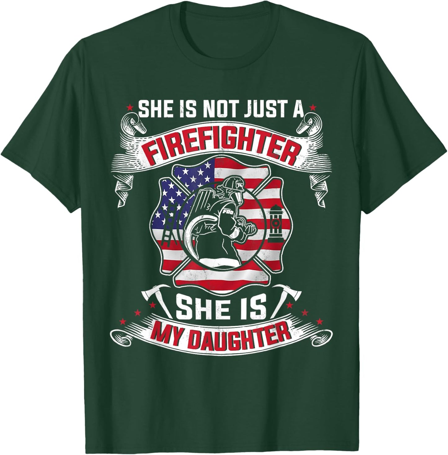 She Is Not Just A Firefighter She Is My Daughter Firefighter T-Shirt - T-Shirt | Forest