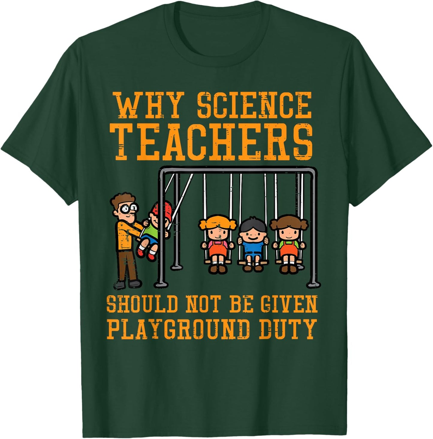 Why Science Teachers Not Given Playground Duty Men Women T-Shirt - T-Shirt | Forest