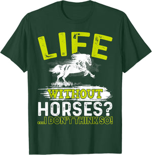 Life Without Horses I Don't Think So Shirt Horseback Riding T-Shirt - T-Shirt | Forest