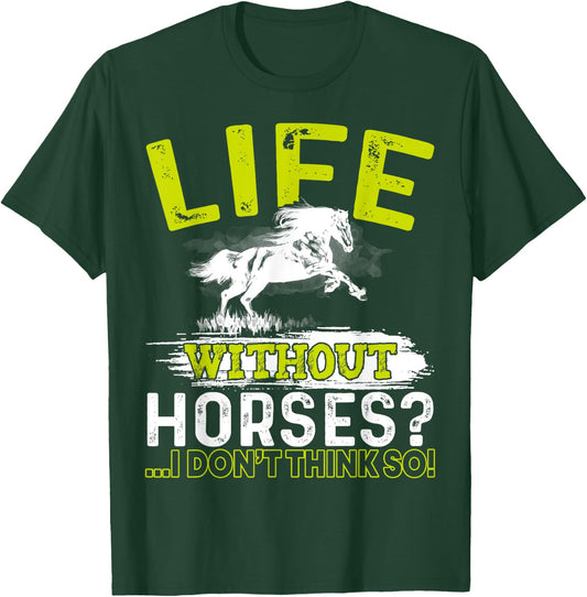 Life Without Horses I Don't Think So Shirt Horseback Riding T-Shirt - T-Shirt | Forest
