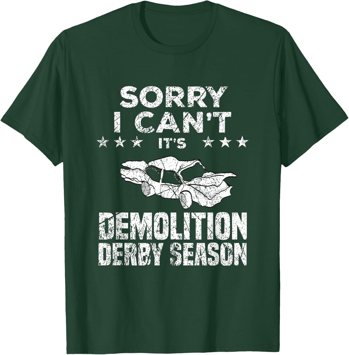 Demolition Derby Sorry I Can't It's Demolition Derby Season T-Shirt - T-Shirt | Forest