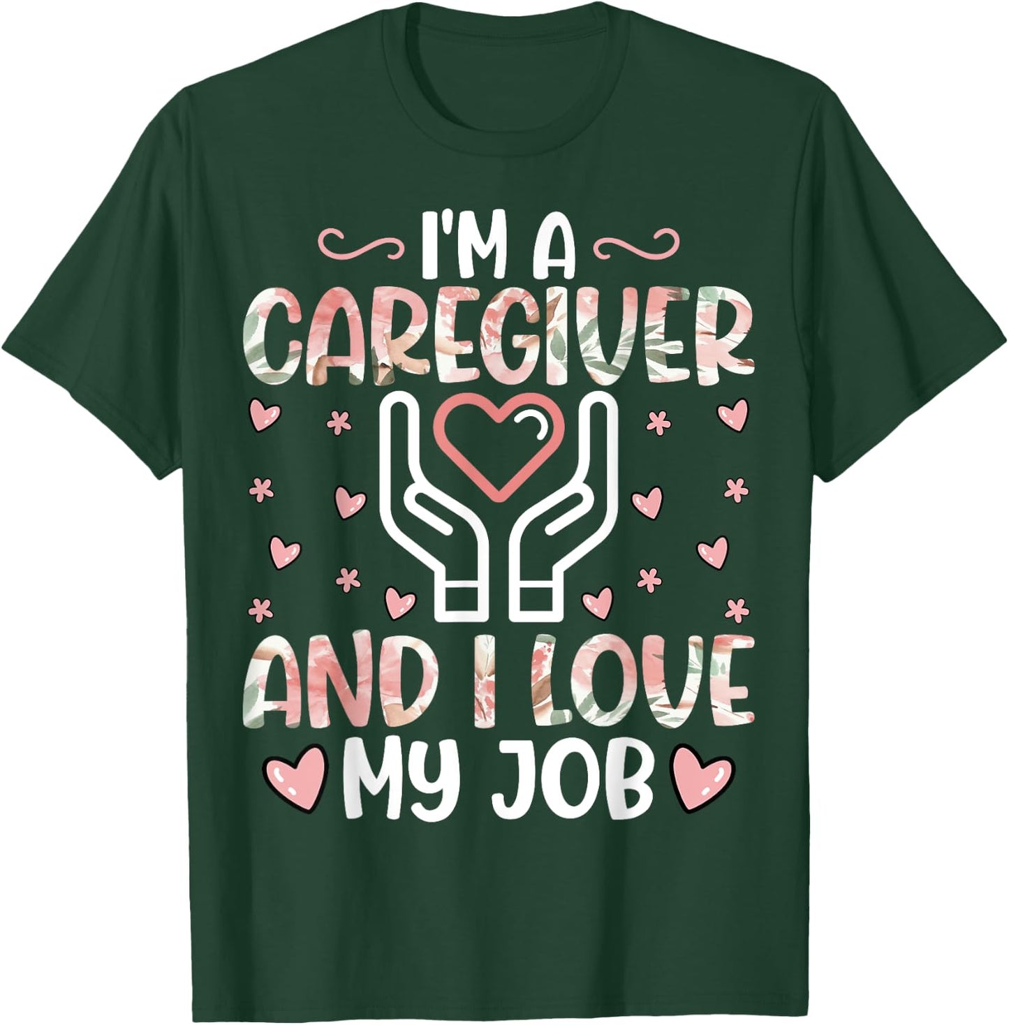 I'm a Caregiver and I Love My Job - Funny Caregiver Nurse T-Shirt - T-Shirt | Forest