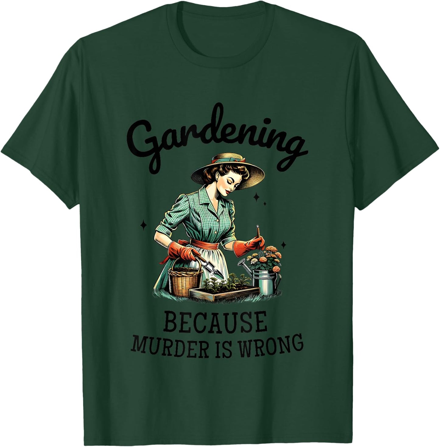 Gardening Because Murder Is Wrong Snarky Humor 2024 T-Shirt - T-Shirt | Forest