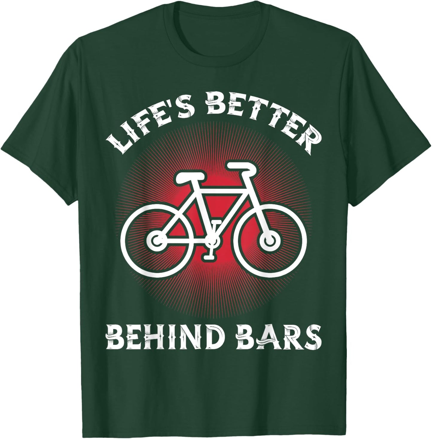 Bicycling Life Is Better Behind Bars Funny Cycling T-Shirt - T-Shirt | Forest