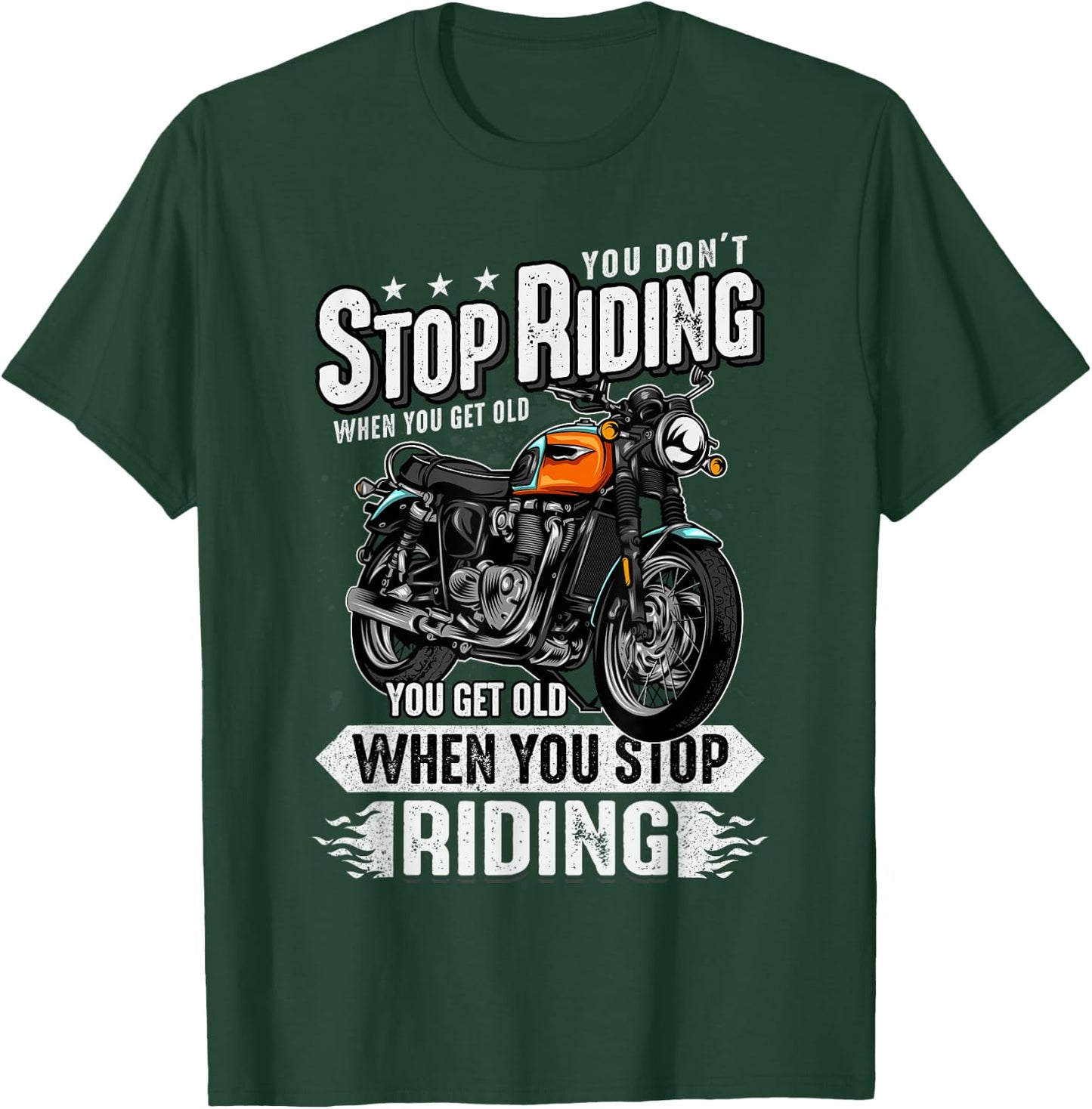 You Don't Stop Riding When You Get Old Motor Gift T-Shirt - T-Shirt | Forest