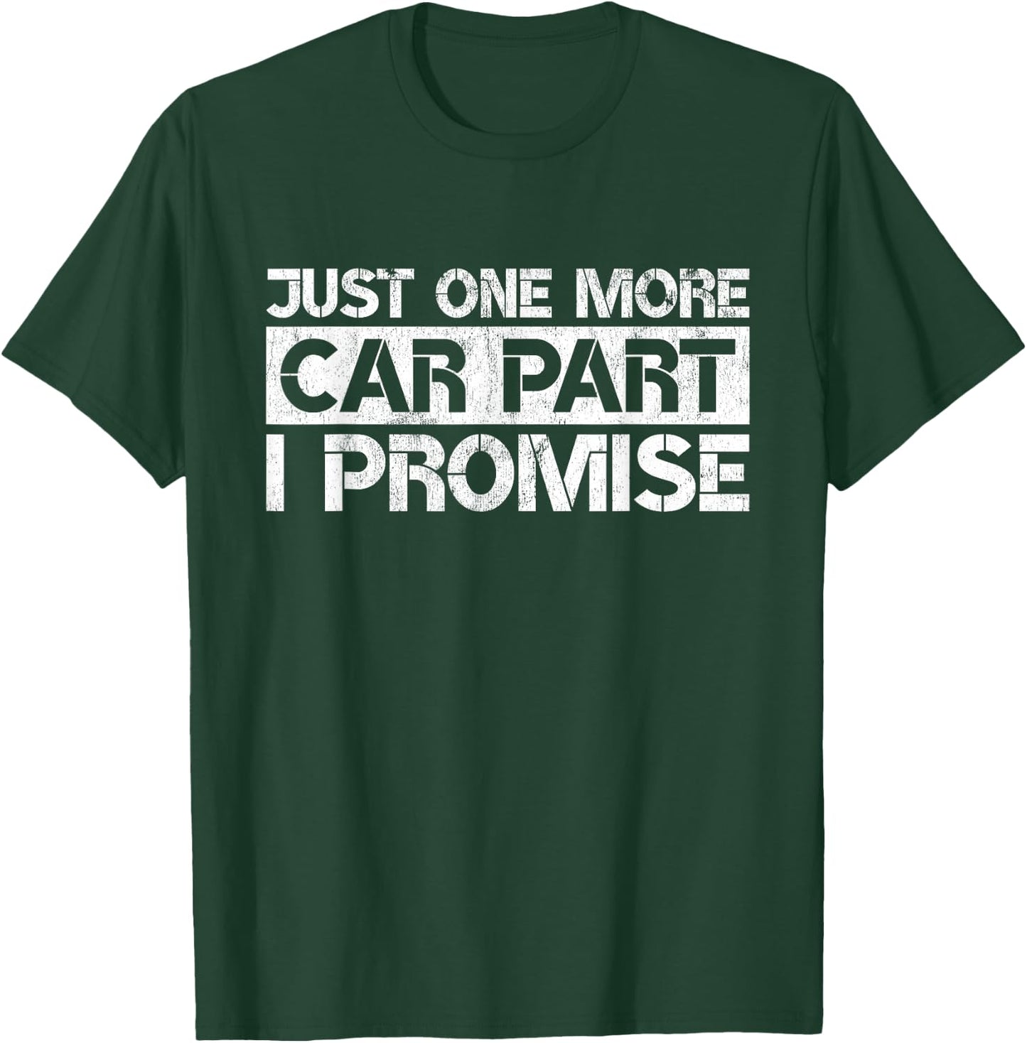 Just One More Car Part I Promise Funny Car Mechanic Gag Gift T-Shirt - T-Shirt | Forest