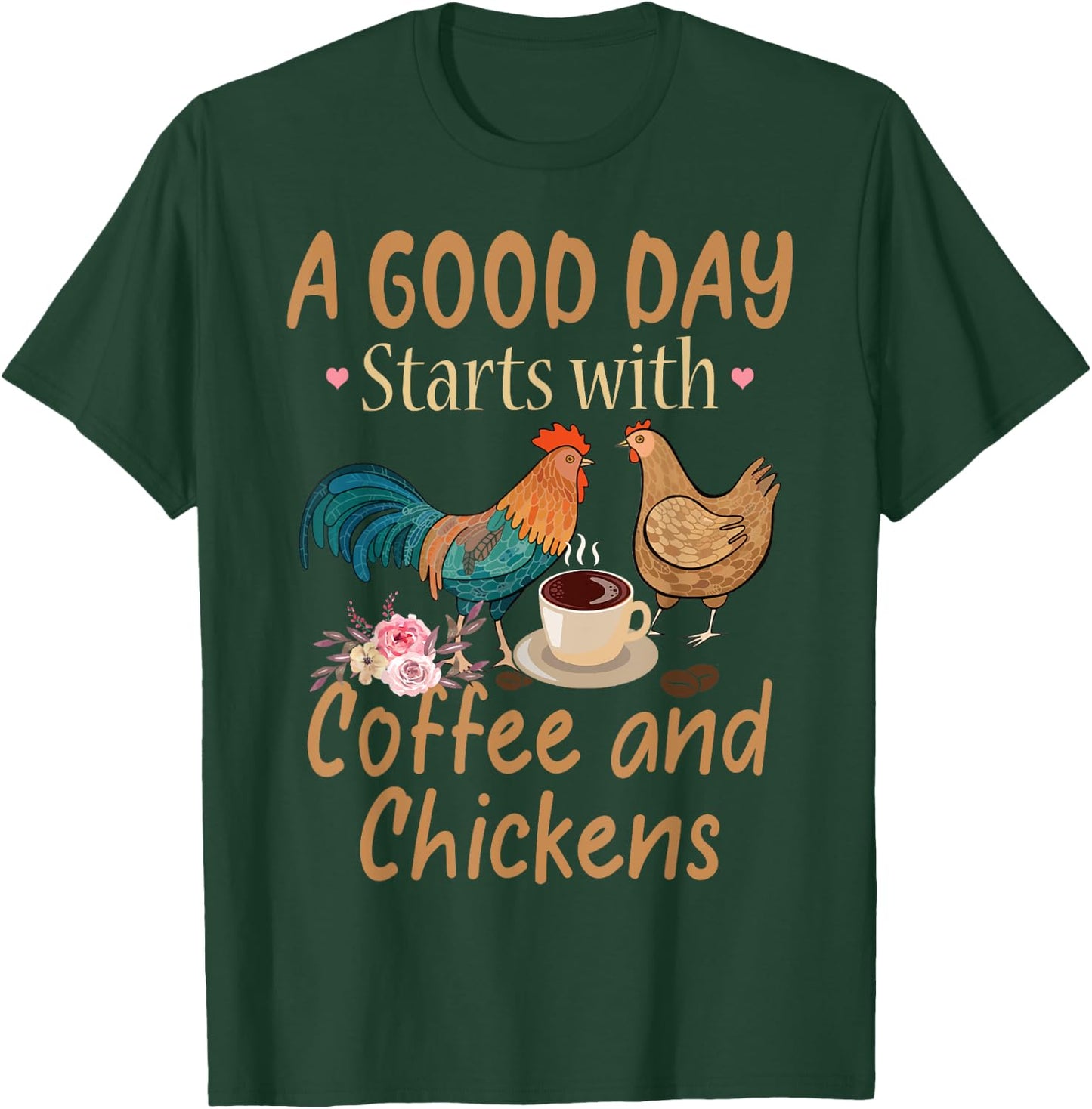 A Good Day Starts With Coffee And Chickens - Funny Chicken T-Shirt - T-Shirt | Forest