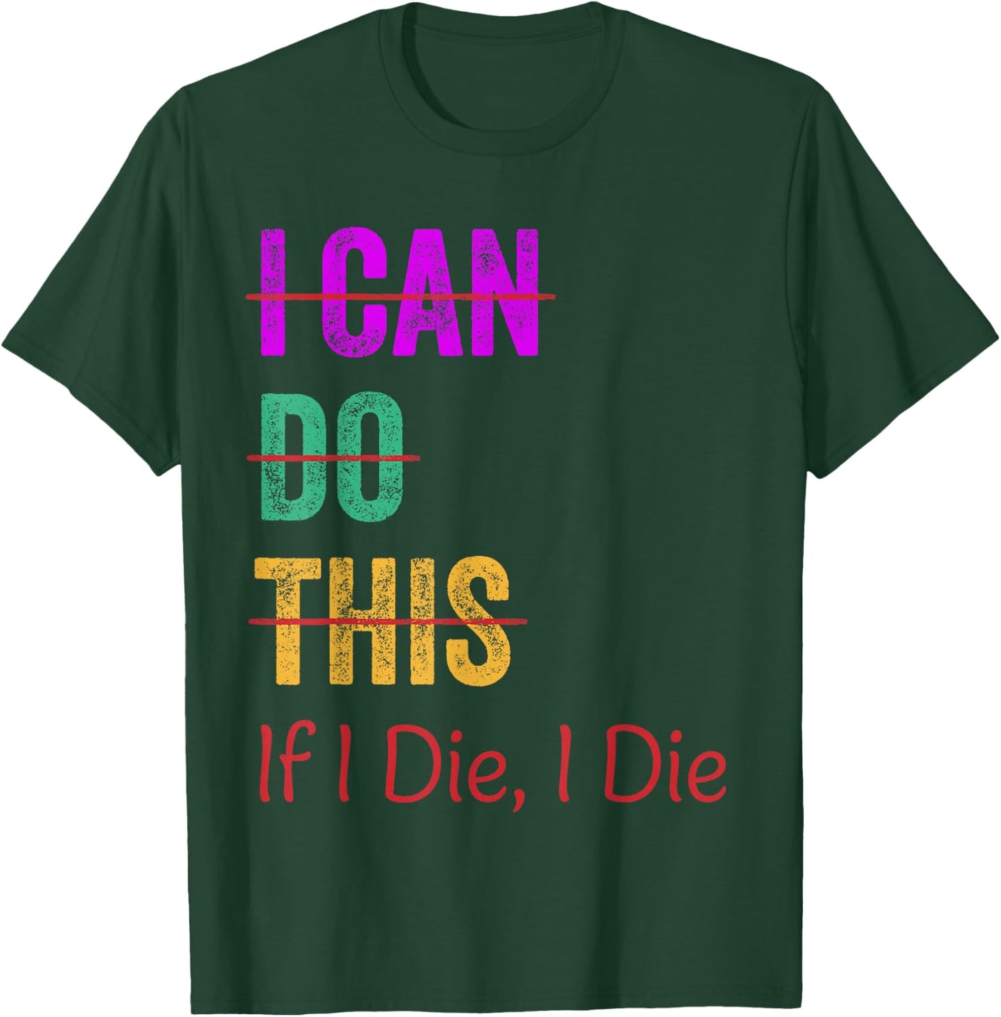 I Can Do This If I Die I Die Funny Fitness Workout Gym Lover T-Shirt - T-Shirt | Forest