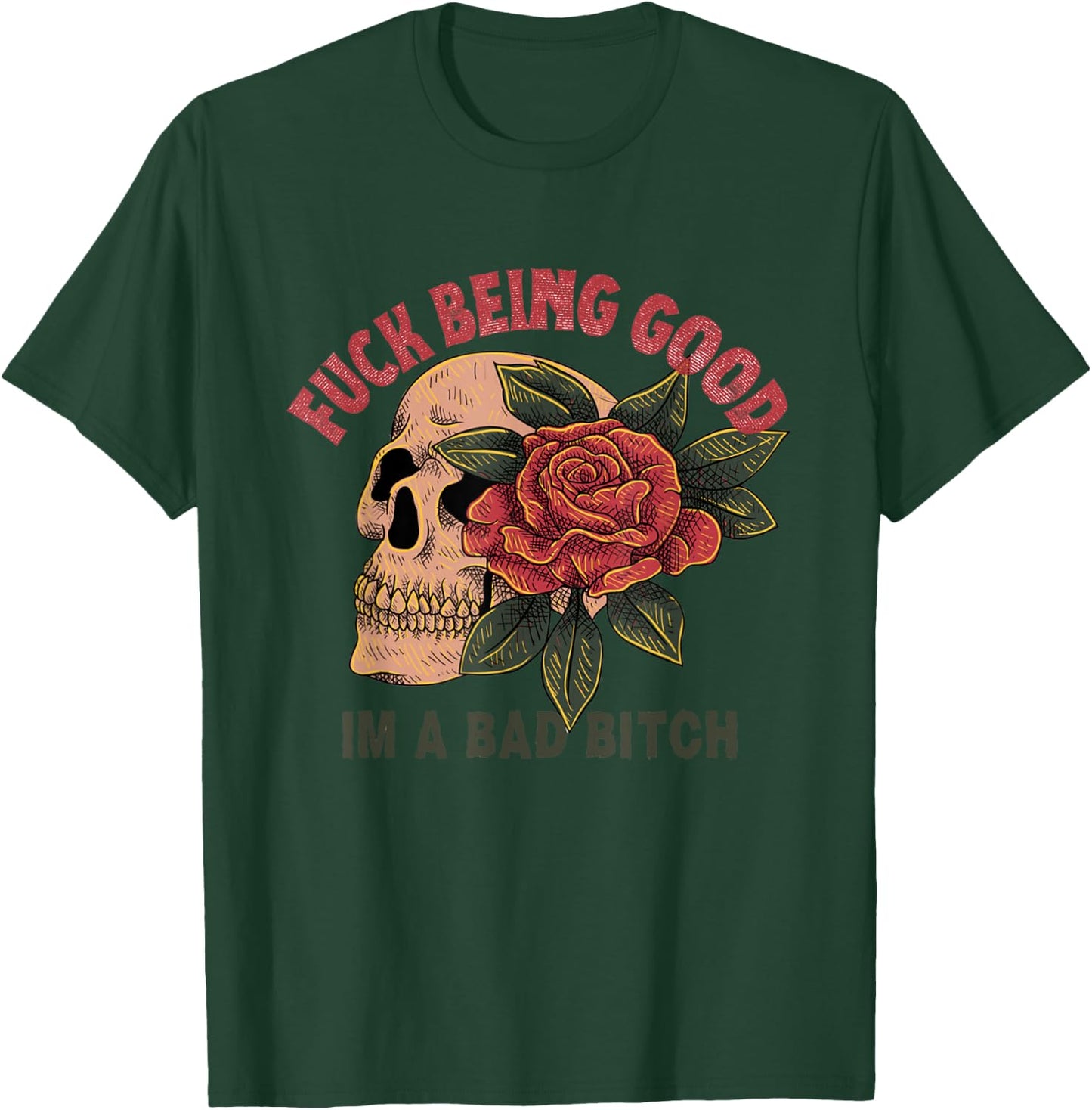 Fuck Being Good I'm a Bad Bitch T-Shirt - T-Shirt | Forest
