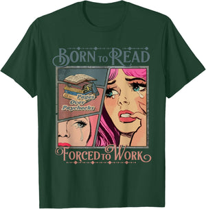Bookish Born To Read Forced To Work, Funny Bookish Reader T-Shirt - T-Shirt | Forest