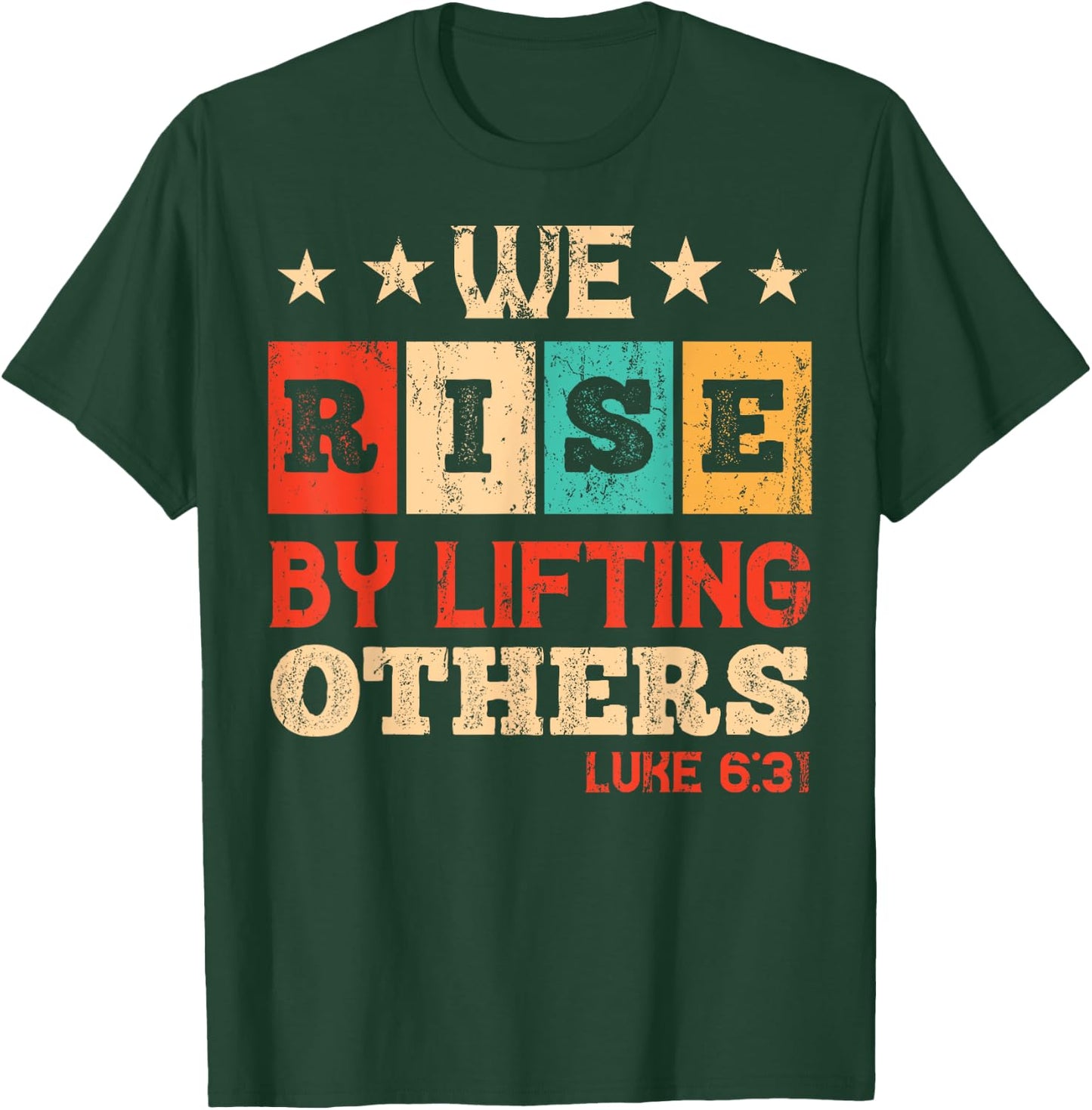 We Rise By Lifting Others Luke 6:31 - Christian Bible Verse T-Shirt - T-Shirt | Forest