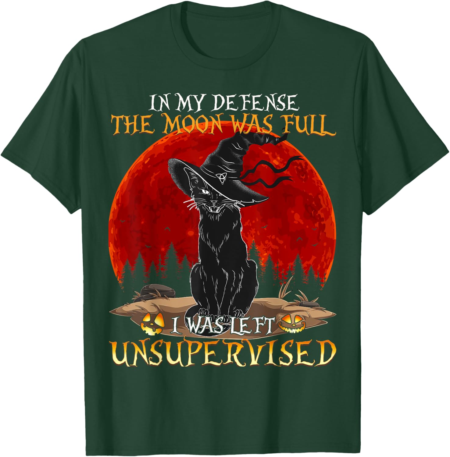 in My Defense The Moon was Full and I Left Unsupervised Cat Women Girls Kids T-Shirt - T-Shirt | Forest