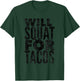 Will Squat For Tacos Funny Workout T-Shirt - T-Shirt | Forest