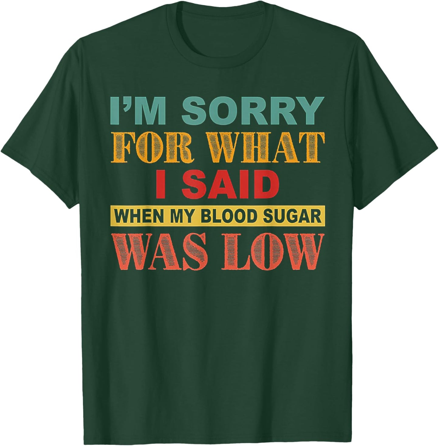 I'm Sorry For What I Said When My Blood Sugar Was Low T-Shirt - T-Shirt | Forest