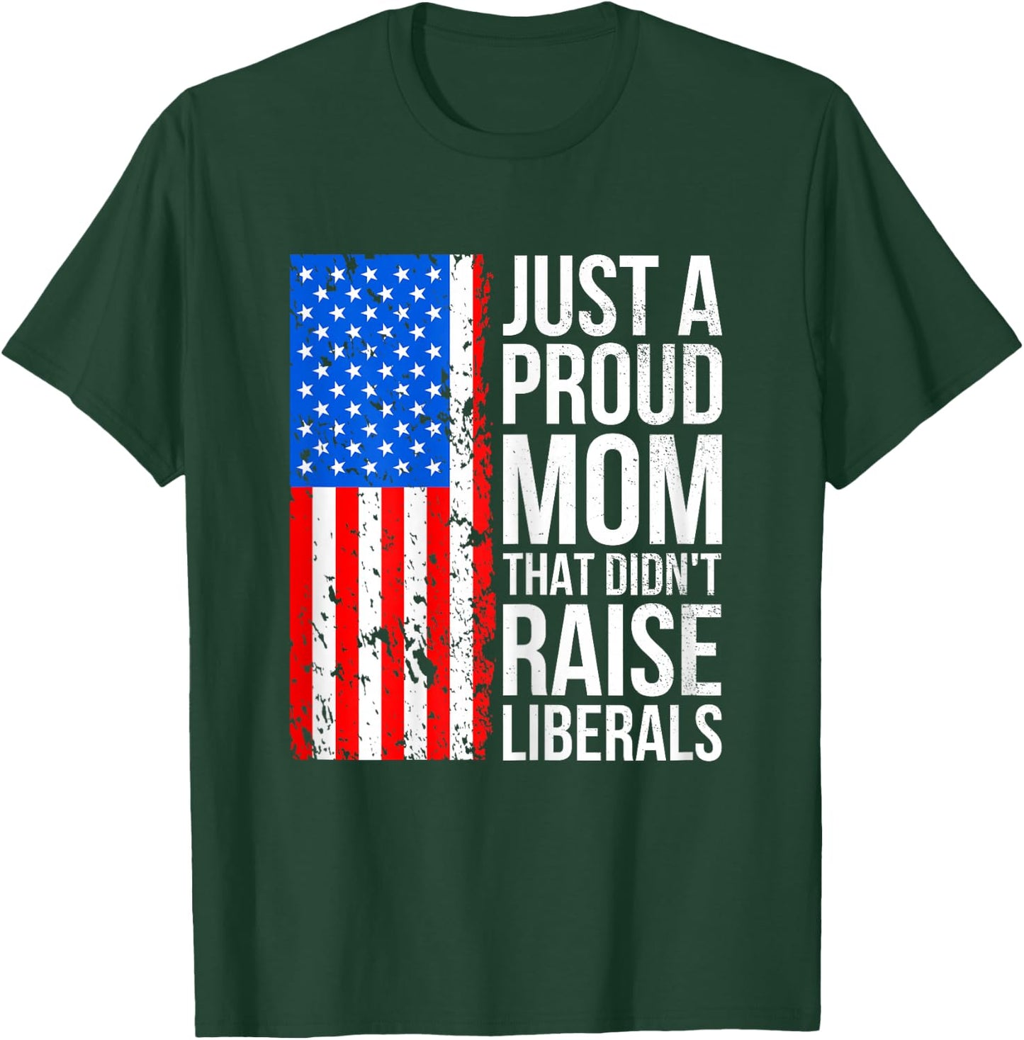 Just A Proud Mom American Conservative Mom Anti Liberal Flag T-Shirt - T-Shirt | Forest