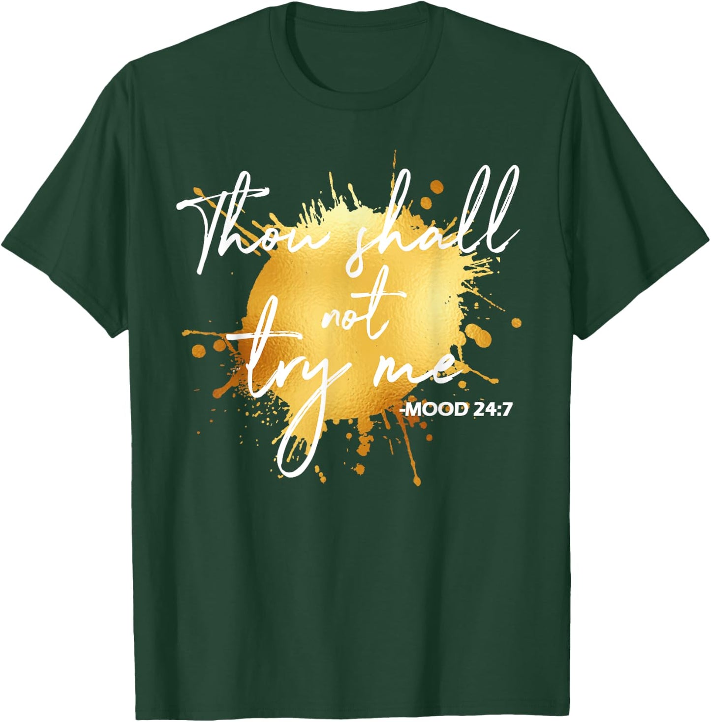 Thou Shall Not Try Me Mood 24:7 Quote Men & Women Original T-Shirt - T-Shirt | Forest