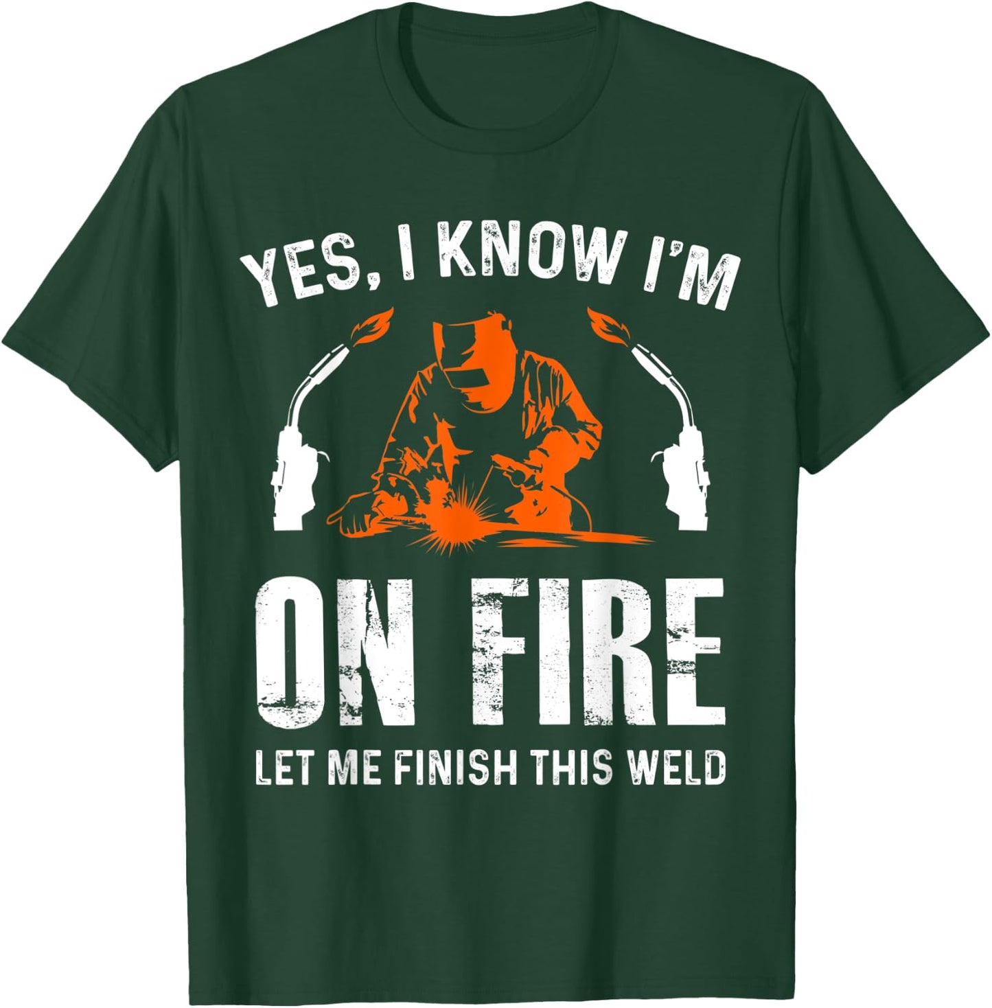 Welder On Fire Let Me Finish This Weld Funny Welding Gift T-Shirt - T-Shirt | Forest