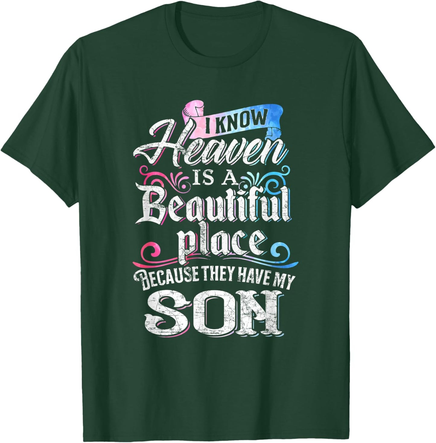I Know Heaven Is A Beautiful Place Because They Have My Son T-Shirt - T-Shirt | Forest