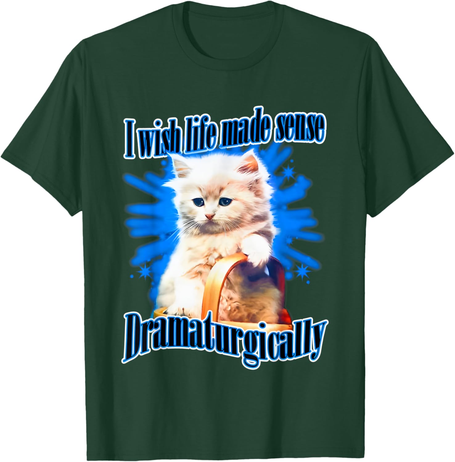 I Wish Life Made Sense Dramaturgically T-Shirt - T-Shirt | Forest