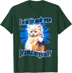 I Wish Life Made Sense Dramaturgically T-Shirt - T-Shirt | Forest