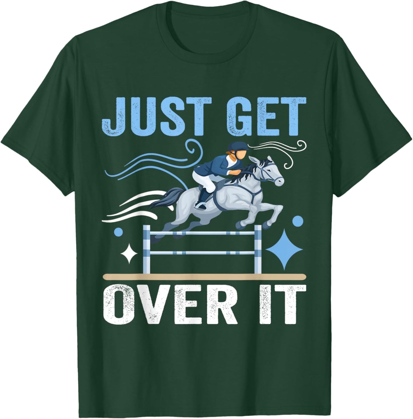 Just Get Over It Funny Equestrian Cowboy Horseback Riding T-Shirt - T-Shirt | Forest