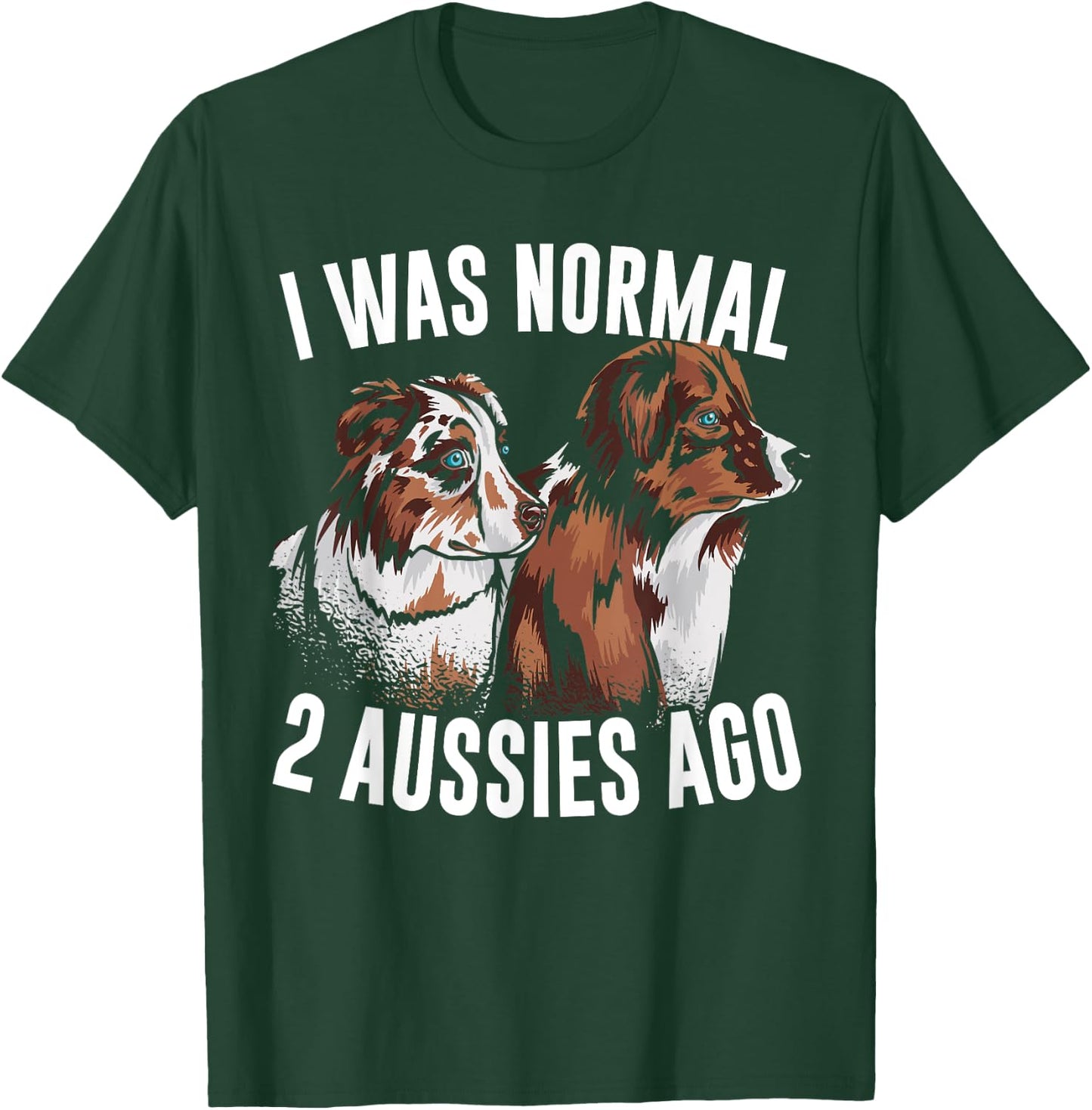 I Was Normal 2 Aussies Ago Australian Shepherd Dog Owner Men Women Kids T-Shirt - T-Shirt | Forest