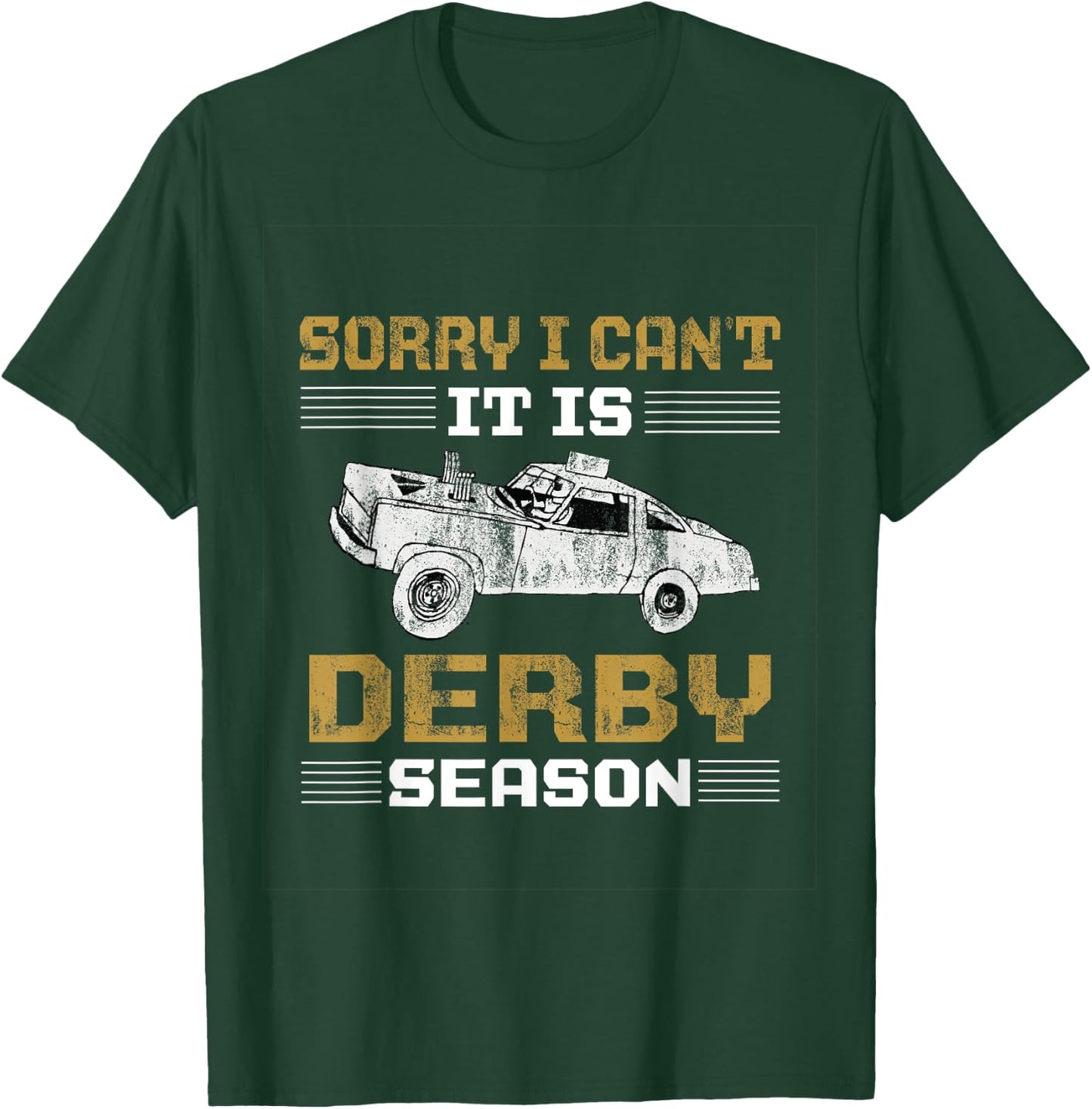 Sorry I Can't It's Derby Season Demolition Derby Car Racing T-Shirt - T-Shirt | Forest