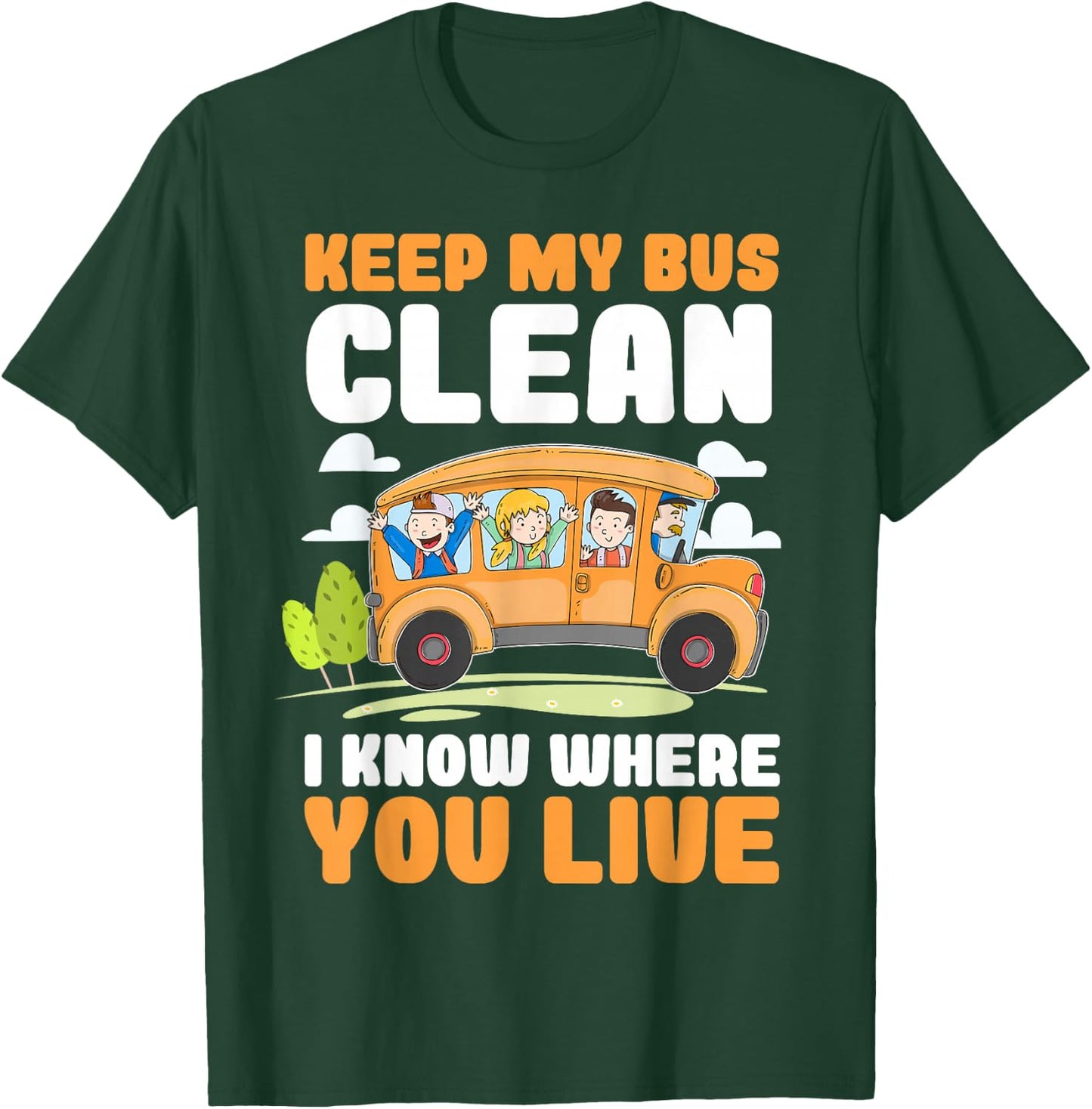 Keep My Bus Clean I Know Where You Live Bus Driver T-Shirt - T-Shirt | Forest