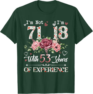 I'm Not 71 I'm 18 With 53 Years of Experience 71st Birthday T-Shirt - T-Shirt | Forest