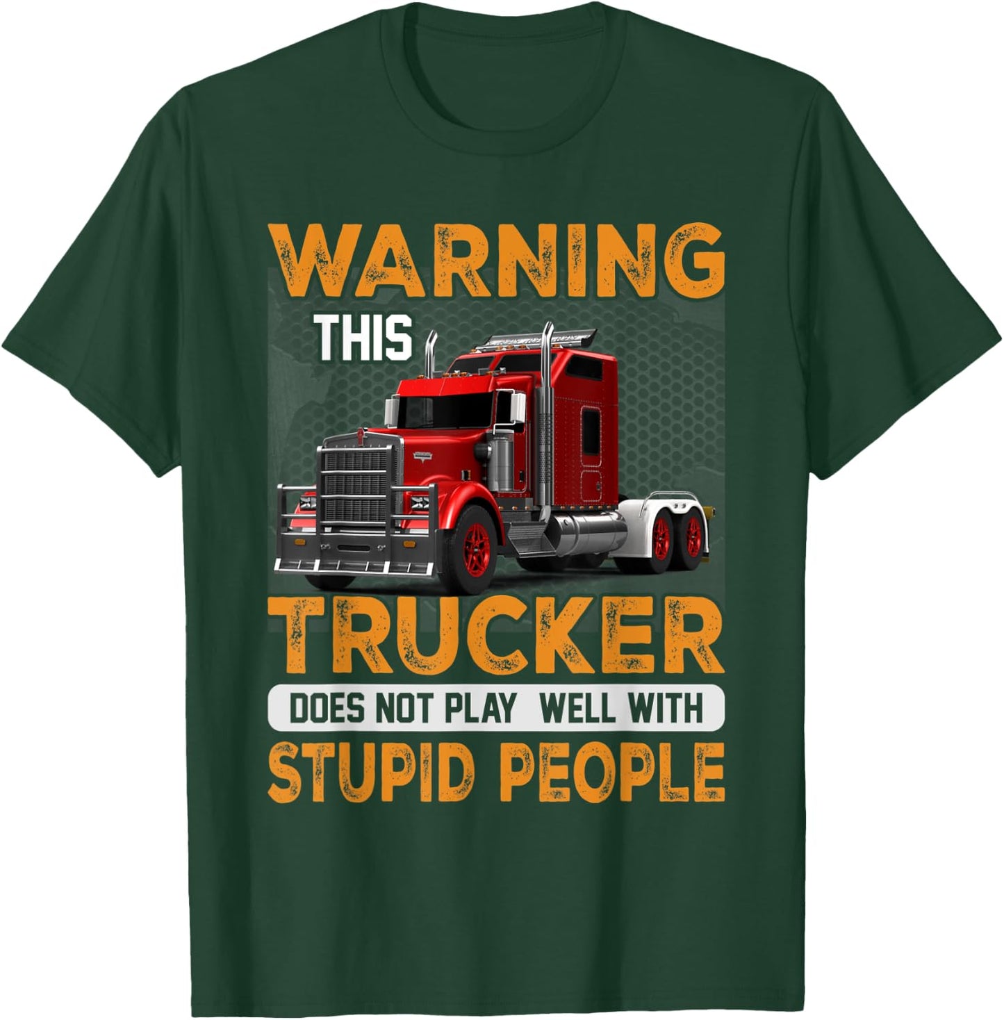Warning Trucker Driver Doesn't Play Well With Stupid People T-Shirt - T-Shirt | Forest