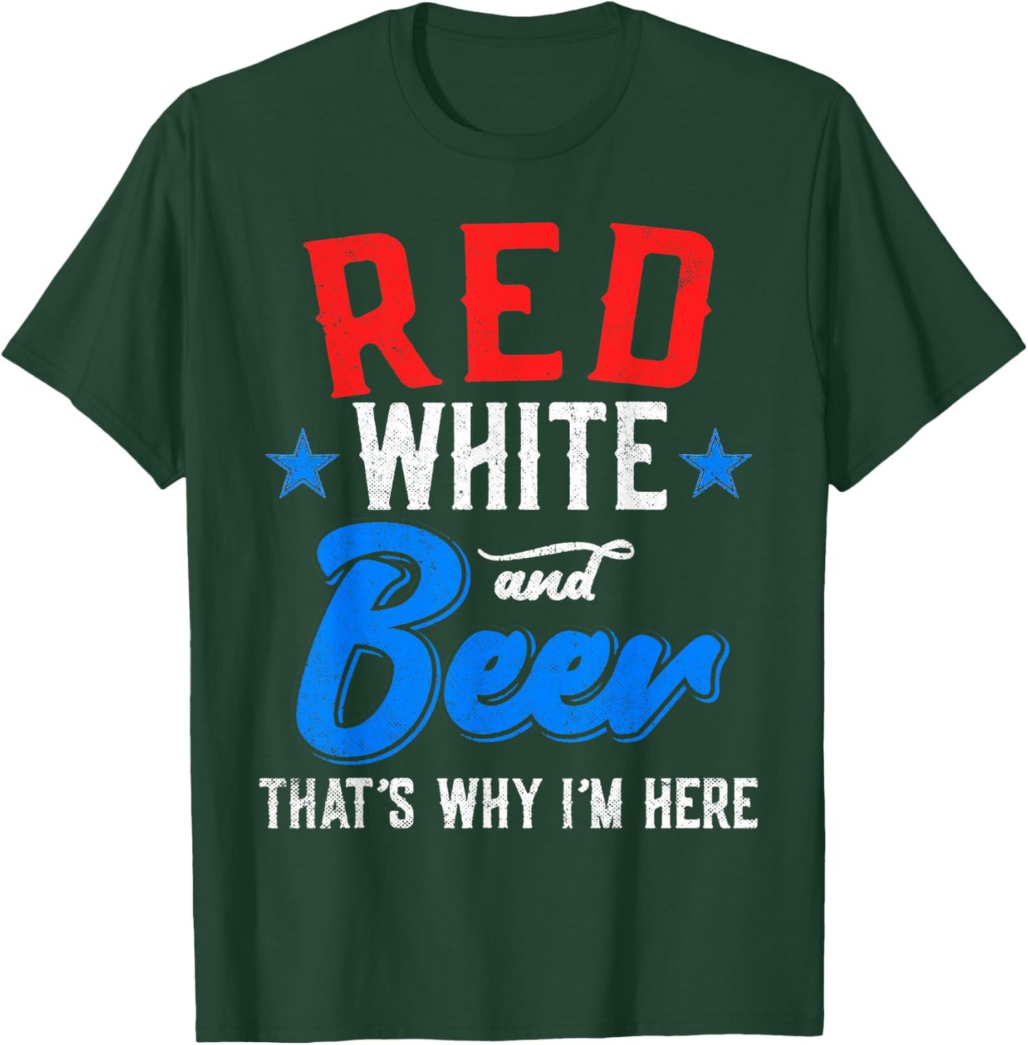 Red White And Beer That's Why I'm Here 4th Of July Patriotic Women Men T-Shirt - T-Shirt | Forest