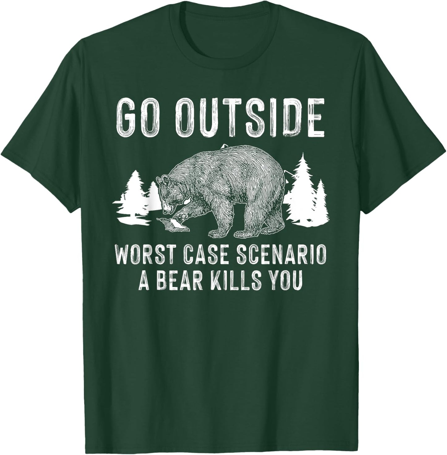 Funny Go Outside Worst Case Scenario A Bear Kills You Gift T-Shirt - T-Shirt | Forest
