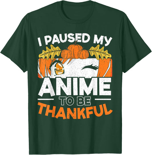 I Paused My Anime To Be Thankful Thanksgiving T-Shirt - T-Shirt | Forest