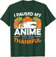 I Paused My Anime To Be Thankful Thanksgiving T-Shirt - T-Shirt | Forest