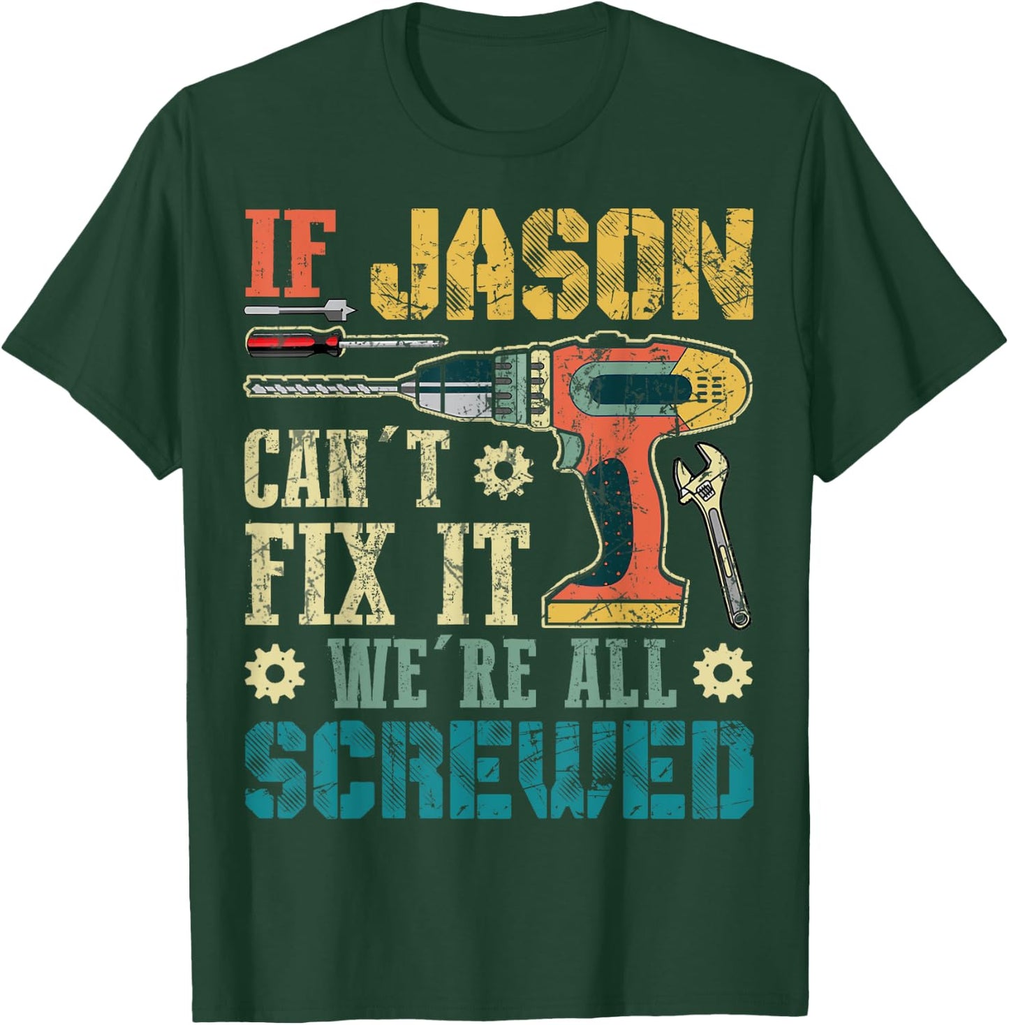 If Jason Can't Fix it We're All Screwed Funny Fathers Gift T-Shirt - T-Shirt | Forest