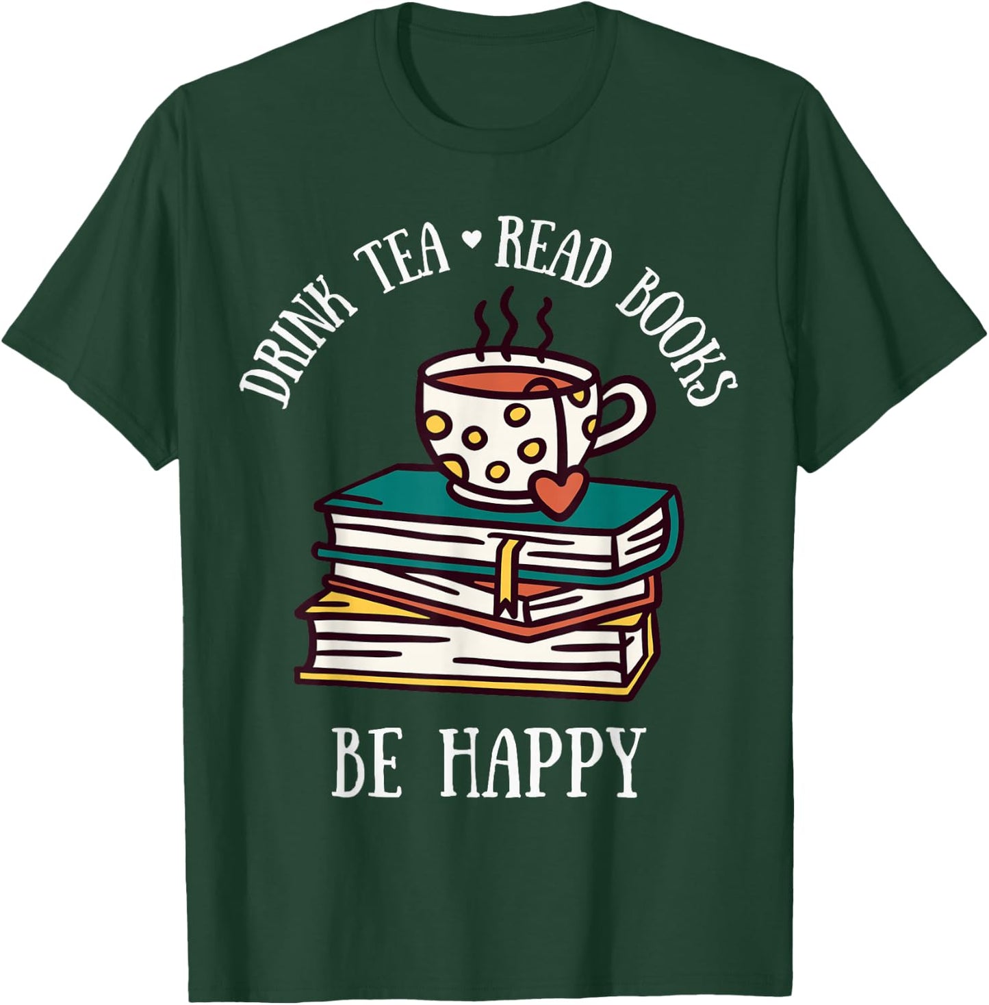 Drink Tea Read Books Be Happy Geeky Book Worm T-Shirt - T-Shirt | Forest