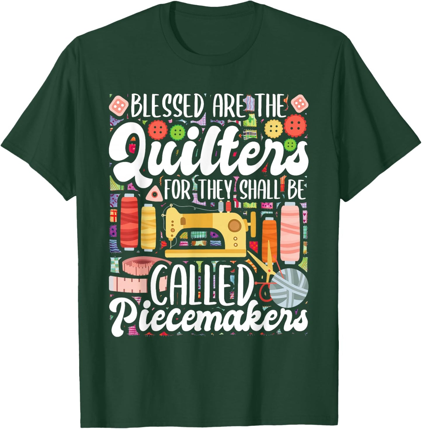 Blessed Are The Quilters - Sewing Quilting Sewer Needlework T-Shirt - T-Shirt | Forest
