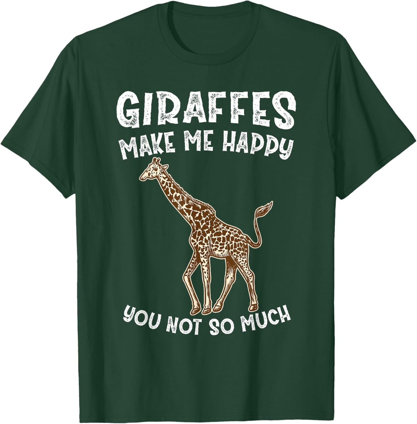 Giraffes Make Me Happy You Not So Much T-Shirt - T-Shirt | Forest