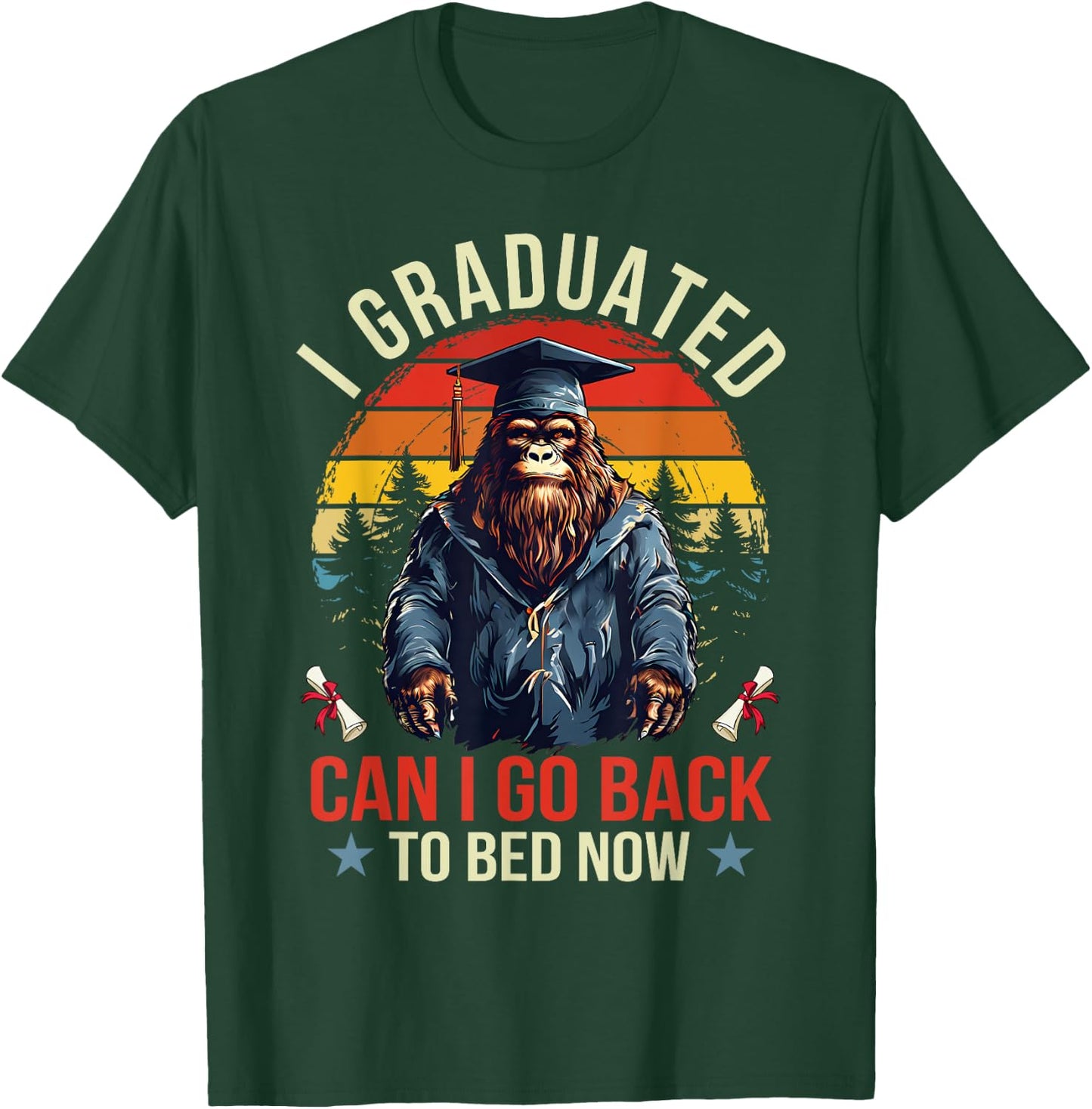 Graduation I Graduated Can I Go Back To Bed Now Bigfoot T-Shirt - T-Shirt | Forest