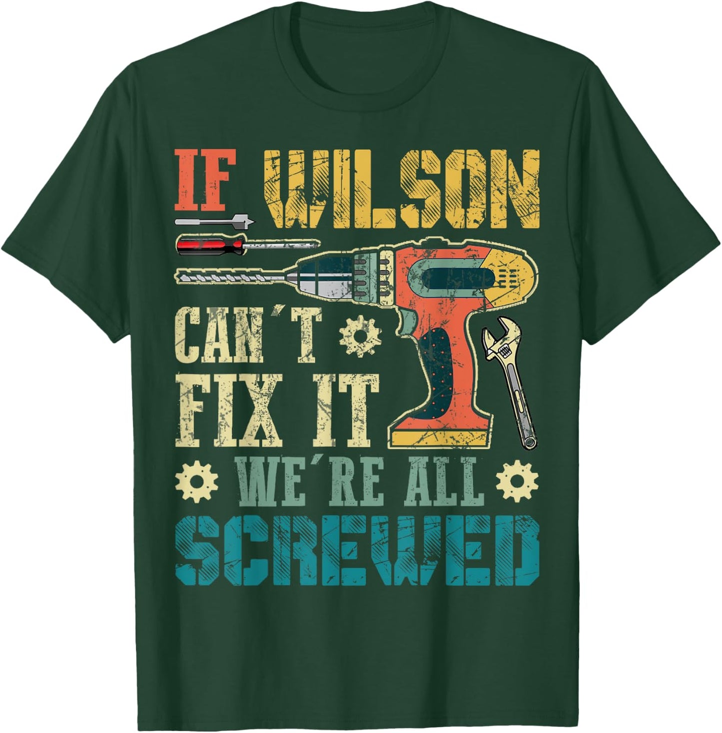 If Wilson Can't Fix it We're All Screwed Funny Fathers Gift T-Shirt - T-Shirt | Forest