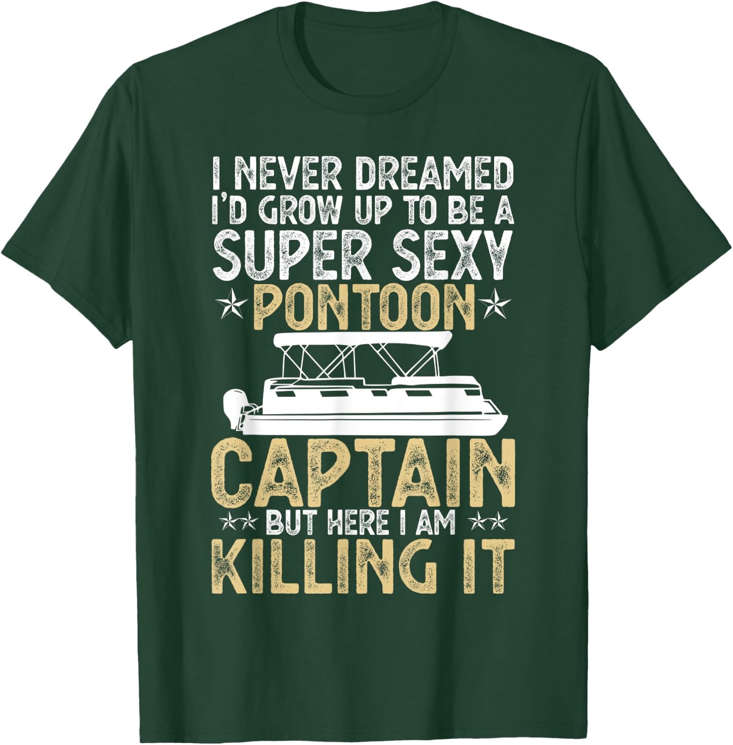 Super Sexy Pontoon Captain Ever Funny Boat Lover gift T-Shirt - T-Shirt | Forest