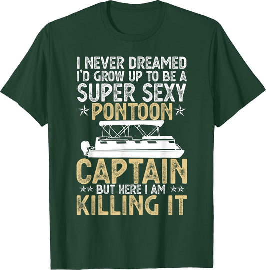 Super Sexy Pontoon Captain Ever Funny Boat Lover gift T-Shirt - T-Shirt | Forest