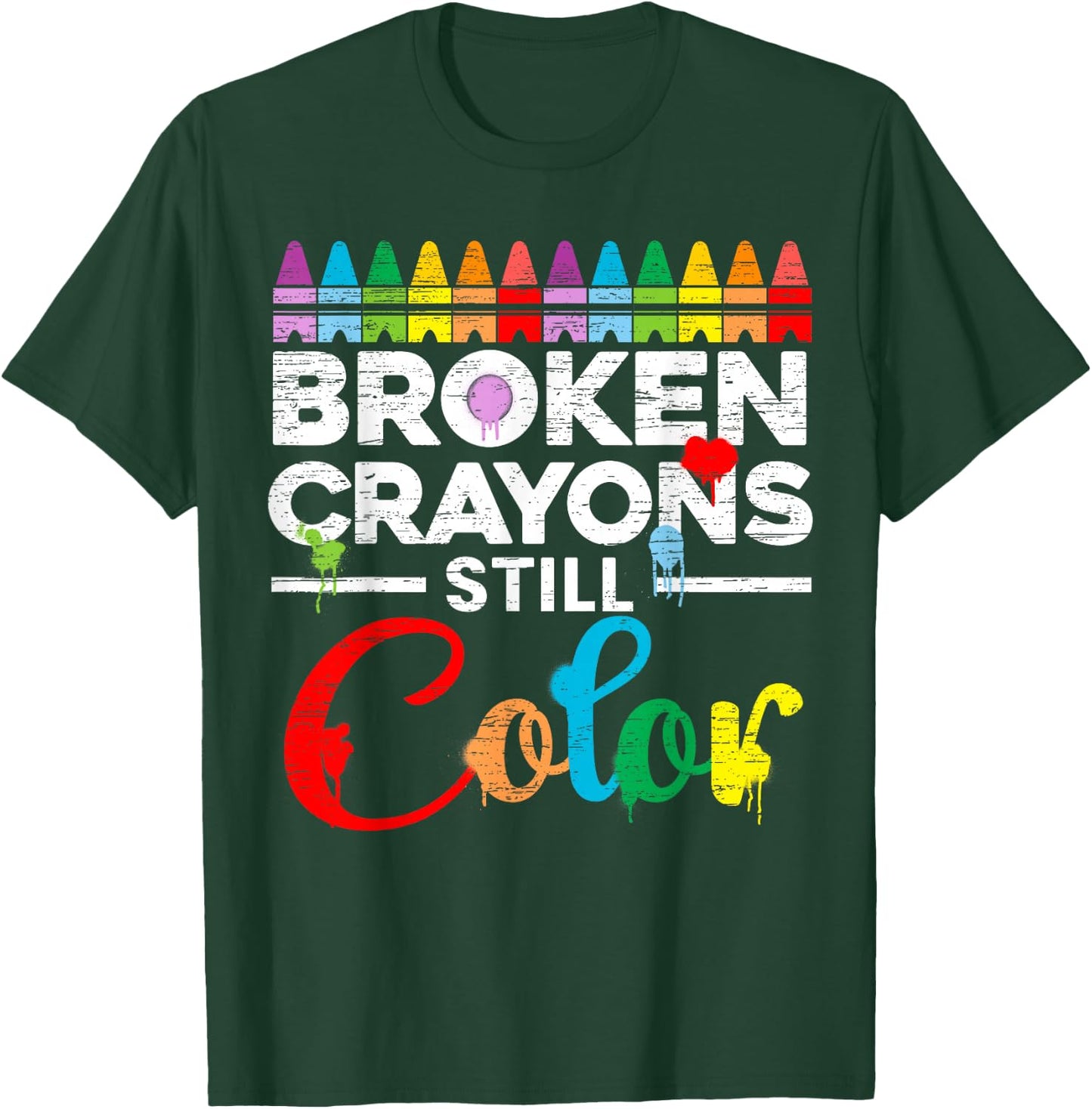 Broken Crayons Still Color Mental Health Awareness Supporter T-Shirt - T-Shirt | Forest