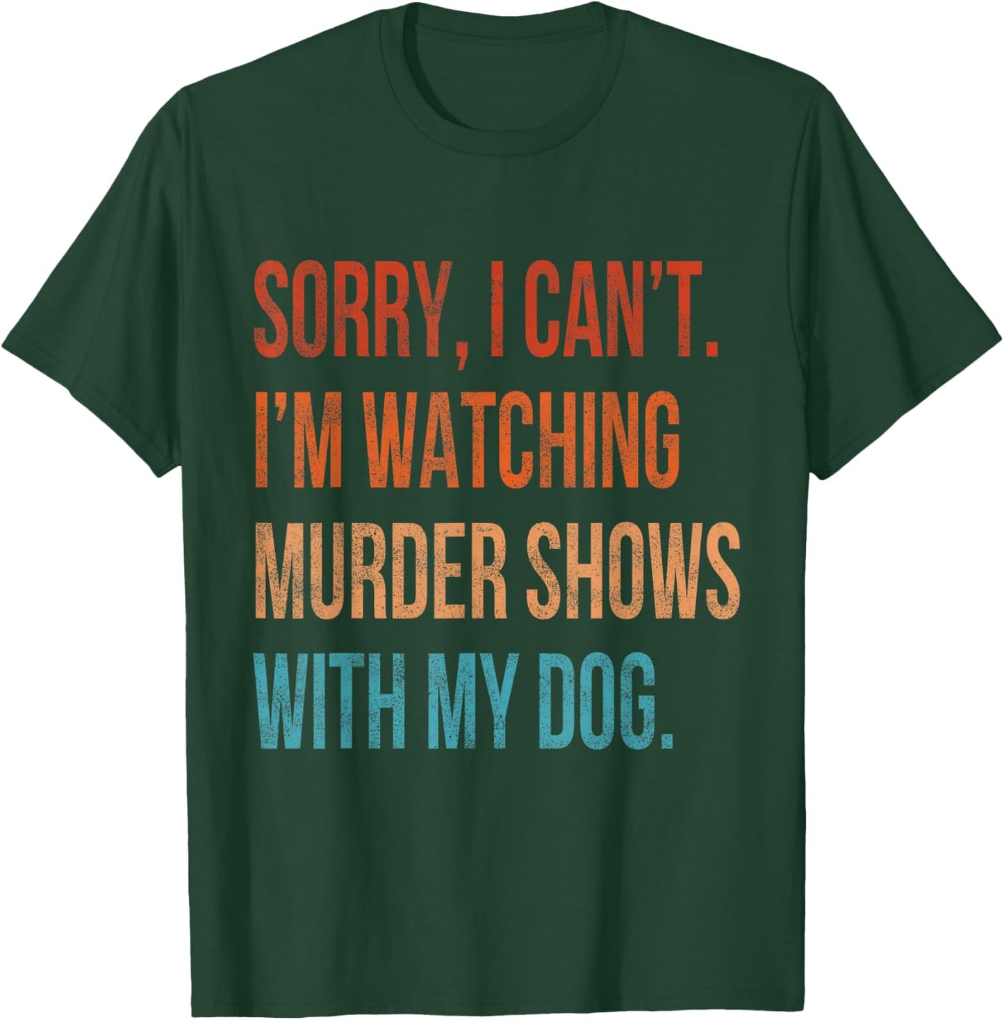 Sorry I Can't I'm Watching Murder Shows with My Dog Vintage T-Shirt - T-Shirt | Forest