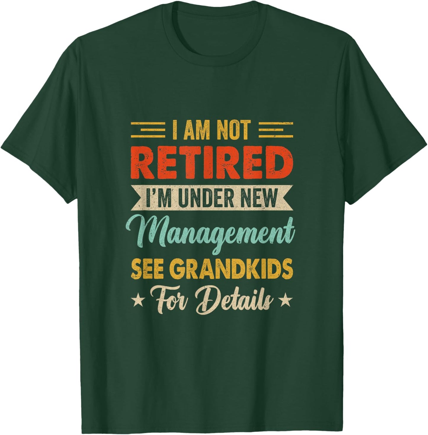 I Am Not Retired Im Under New Management See Grandkids Retro T-Shirt - T-Shirt | Forest