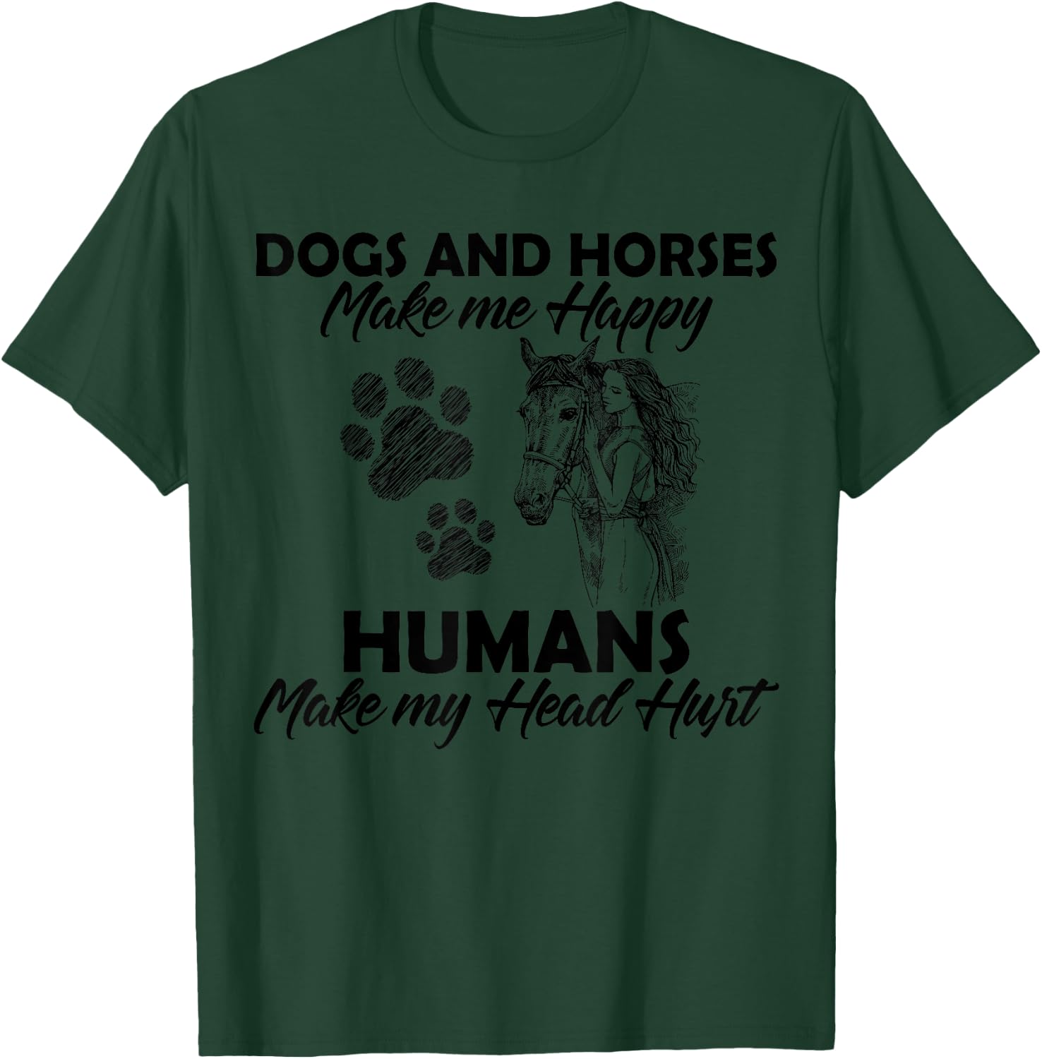 Dogs and horses make me happy humans make my head hurt T-Shirt - T-Shirt | Forest